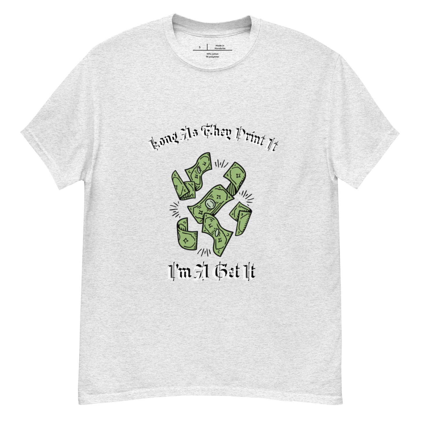 Long As They Print it Im Get It classic tee