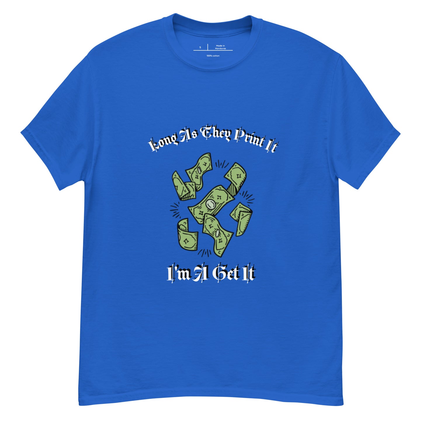 Long As They Print it Im Get It classic tee