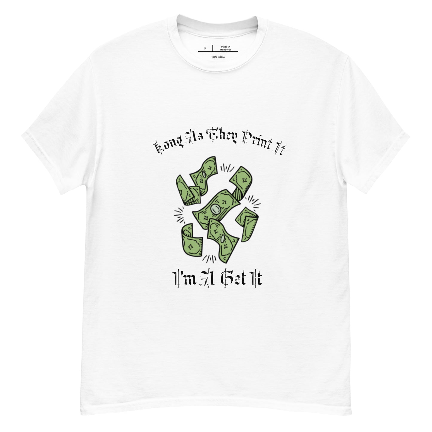 Long As They Print it Im Get It classic tee