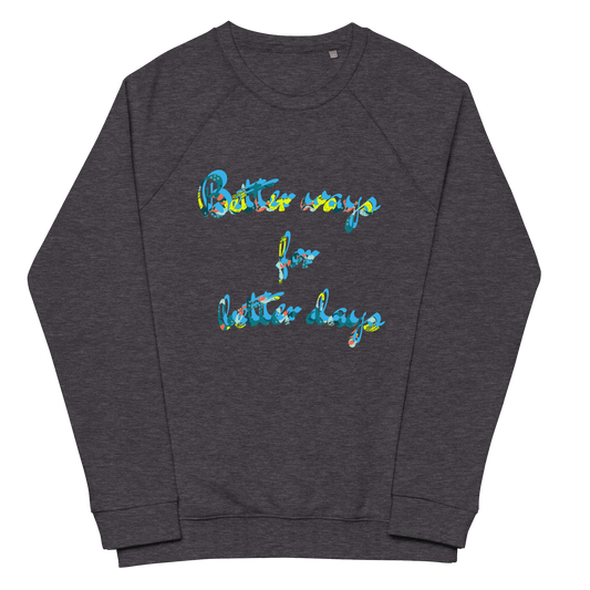 Better Ways For Better Days sweatshirt