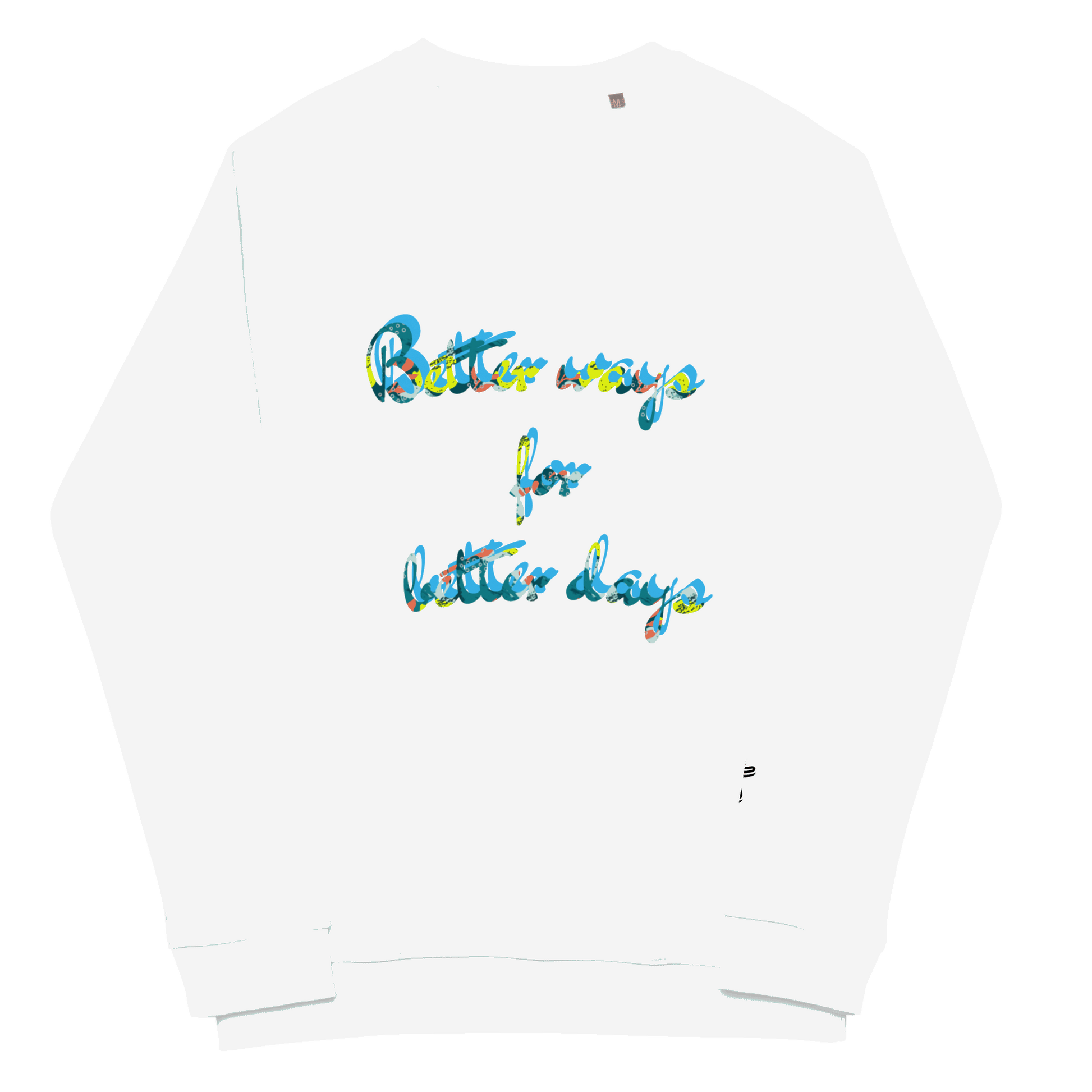 Better Ways For Better Days sweatshirt