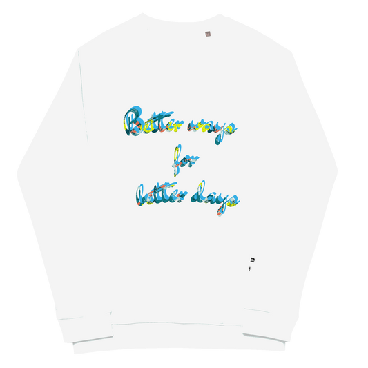 Better Ways For Better Days sweatshirt