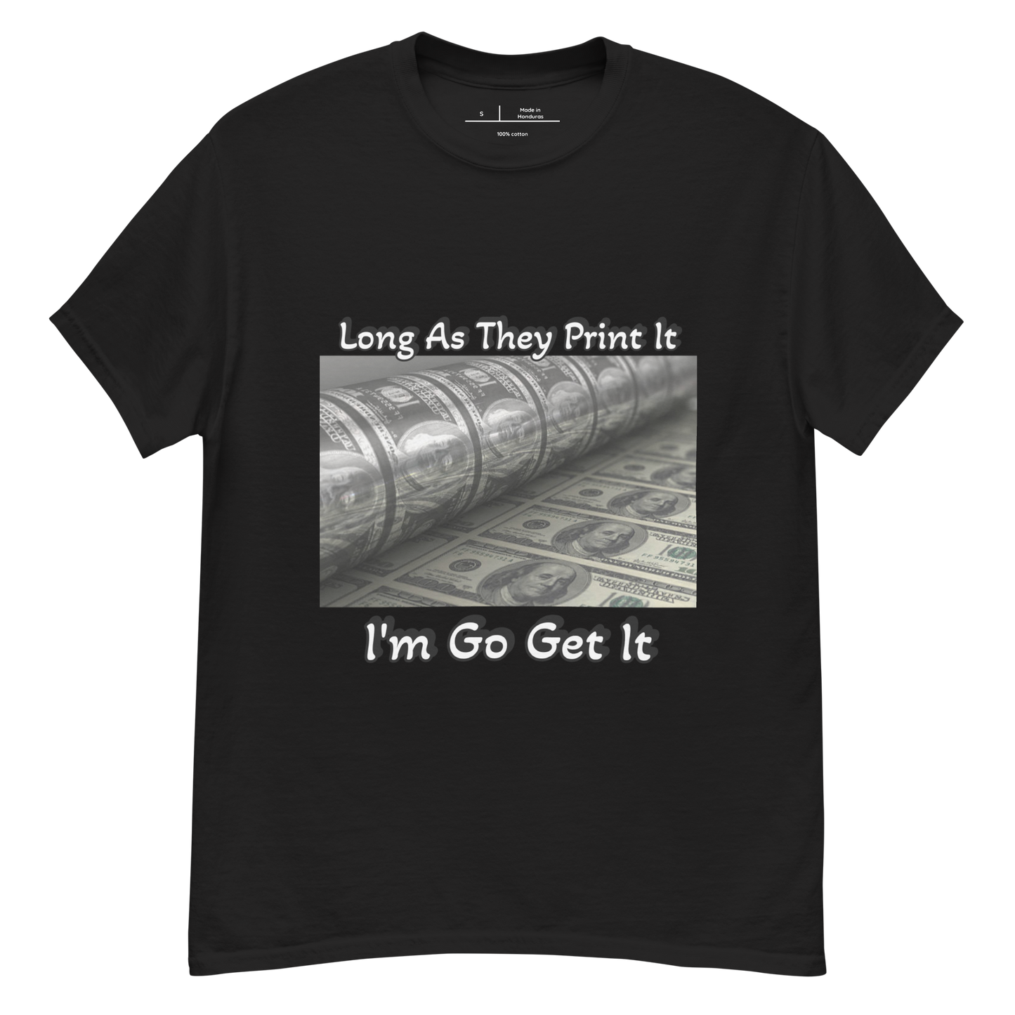 Long As They Print It I'm Go Get It classic tee