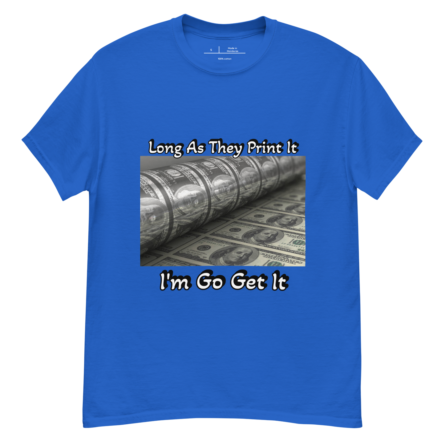 Long As They Print It I'm Go Get It classic tee